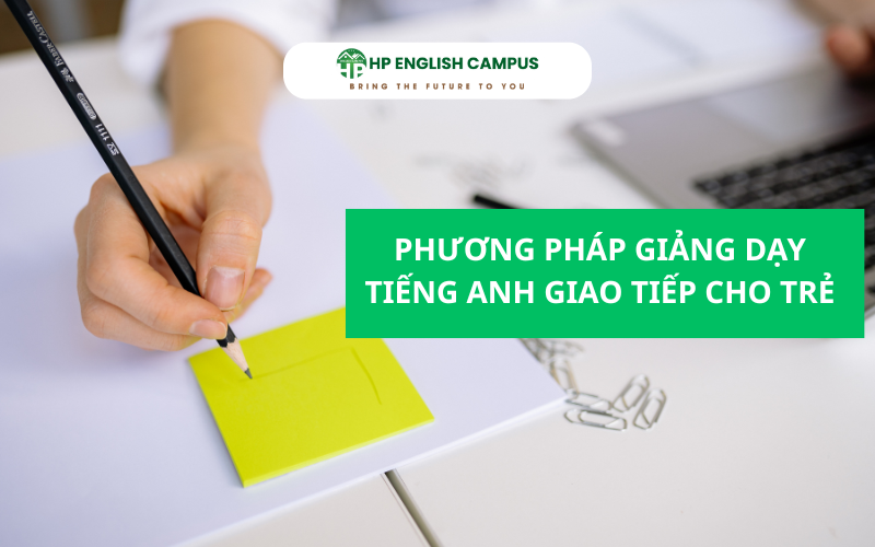 Phương pháp giảng dạy tiếng anh giao tiếp cho trẻ nhỏ