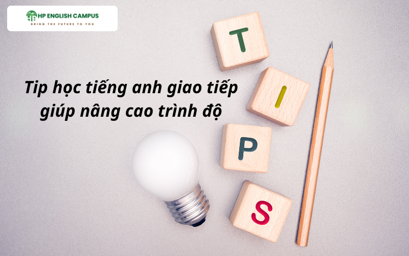 Tip học tiếng anh giao tiếp để nâng cao trình độ