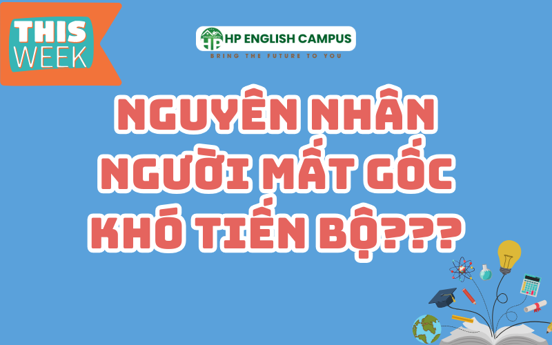Nguyên nhân người mất gốc khó tiến bộ