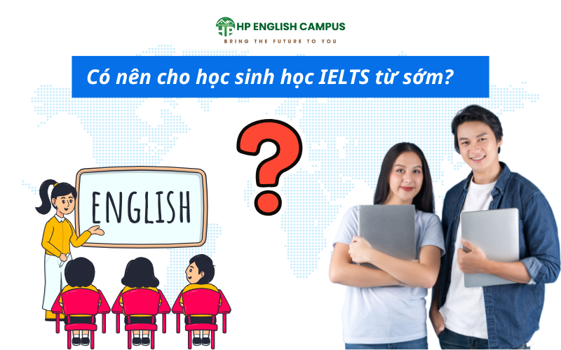 Nên học IELTS từ lớp mấy? Lộ trình phù hợp cho học sinh 1 Có nên học ielts từ sớm?