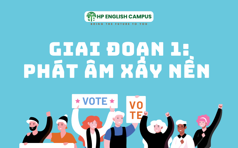 Giai đoạn 1: Phát âm để xây nền tảng