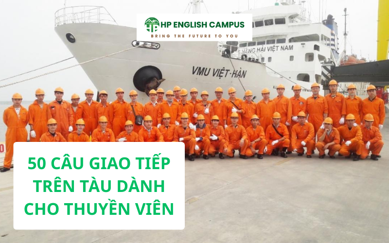 Giới thiệu 50 câu giao tiếp trên tàu dành cho thuyền viên