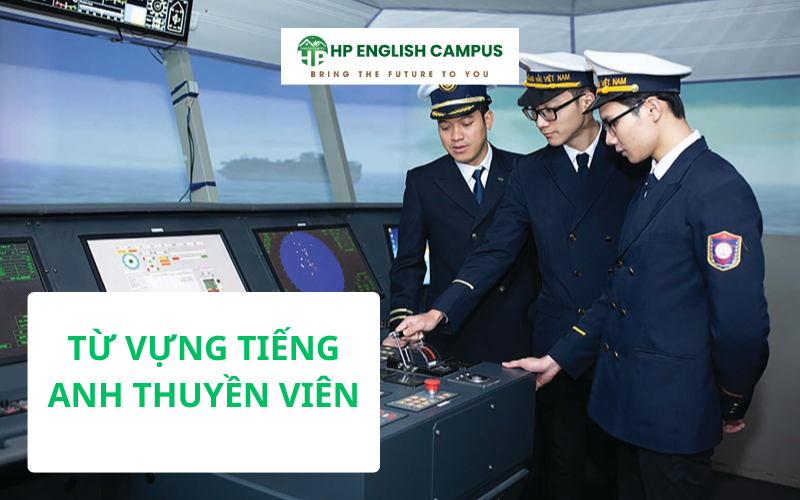 Từ vựng tiếng anh giao tiếp hàng hải dành cho thuyền viên