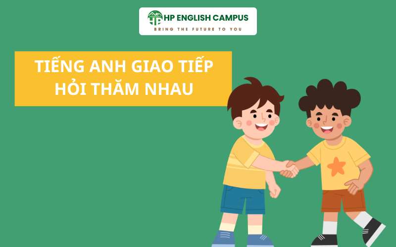 Tiếng Anh giao tiếp hỏi thăm nhau