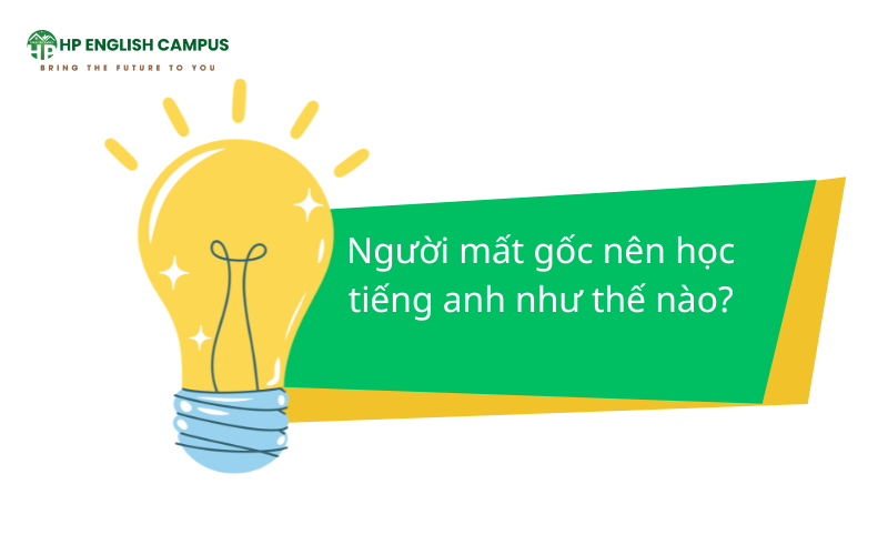 Tiếng Anh Giao Tiếp Cho Người Mất Gốc: Lộ Trình Học Từ A-Z 3 Mất gốc nên học Tiếng Anh bao lâu?