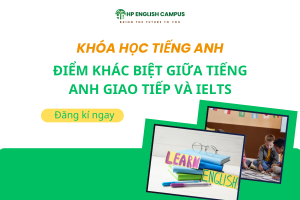 Điểm khác biệt giữa tiếng anh giao tiếp và Ielts
