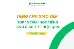 Top 10 cách học tiếng anh giao tiếp hiệu quả