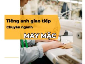 tieng-anh-giao-tiep-nganh-may-mac