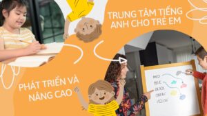 Trung tâm dạy tiếng Anh cho trẻ em: Phát triển và nâng cao