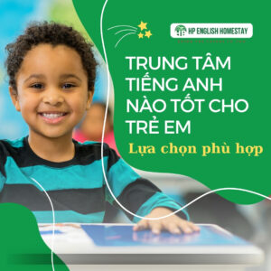 Trung tâm tiếng Anh nào tốt cho trẻ em: Lựa chọn phù hợp