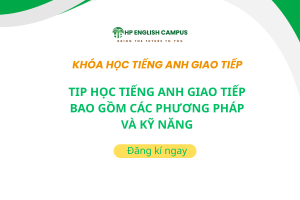 Tip học tiếng anh giao tiếp bao gồm các phương pháp và kỹ năng