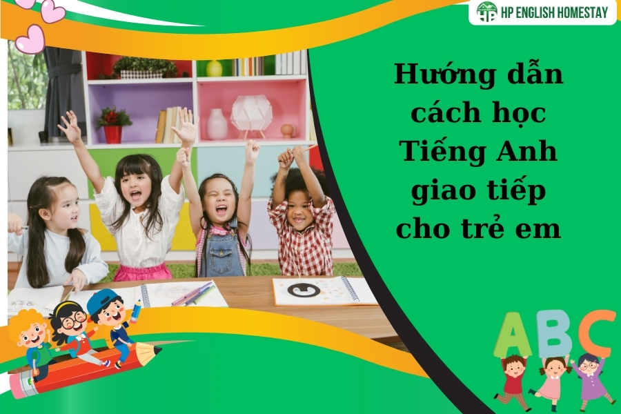 Hướng dẫn cách học Tiếng Anh giao tiếp cho trẻ em