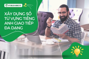 Xây Dựng Sổ Từ Vựng Tiếng Anh Giao Tiếp Đa Dạng