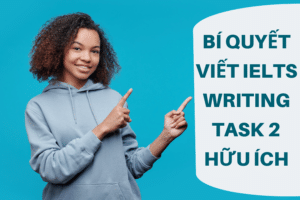 Bí quyết viết IELTS Writing Task 2 hữu ích