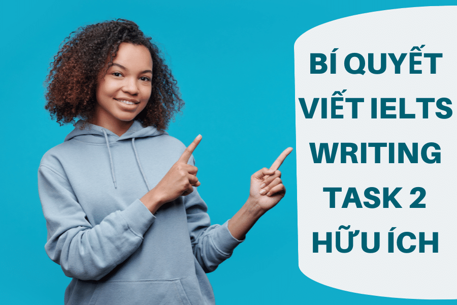 Bí quyết viết IELTS Writing Task 2 hữu ích