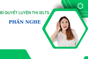 Bí quyết luyện thi IELTS phần nghe dễ dàng tại nhà cho bạn