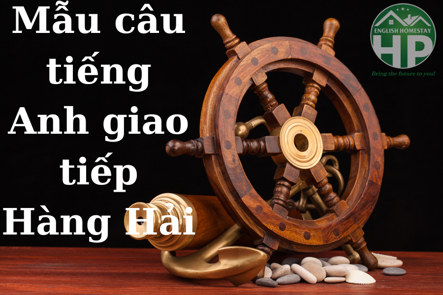 Mẫu câu giao tiếp tiếng Anh sử dụng từ vựng chuyên ngành hàng hải