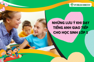 Những lưu ý khi dạy tiếng Anh giao tiếp cho học sinh lớp 3