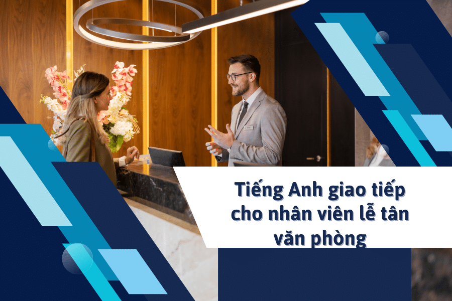 tiếng Anh giao tiếp cho nhân viên lễ tân văn phòng