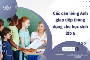 Các câu tiếng Anh giao tiếp thông dụng cho học sinh lớp 6