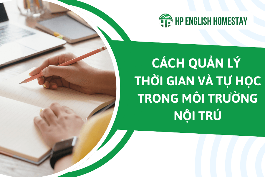 Cách quản lý thời gian và tự học trong môi trường nội trú