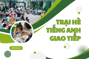 Lợi Ích Của Trại Hè Tiếng Anh Giao Tiếp Đối Với Sự Phát Triển Của Trẻ