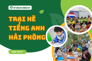 Khám phá trại hè tiếng Anh uy tín tại Hải Phòng - HP English Homestay