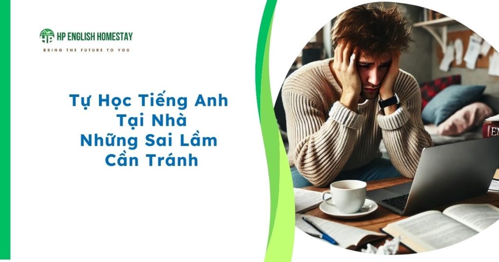 Tự học tiếng Anh ở nhà: Những sai lầm nên tránh