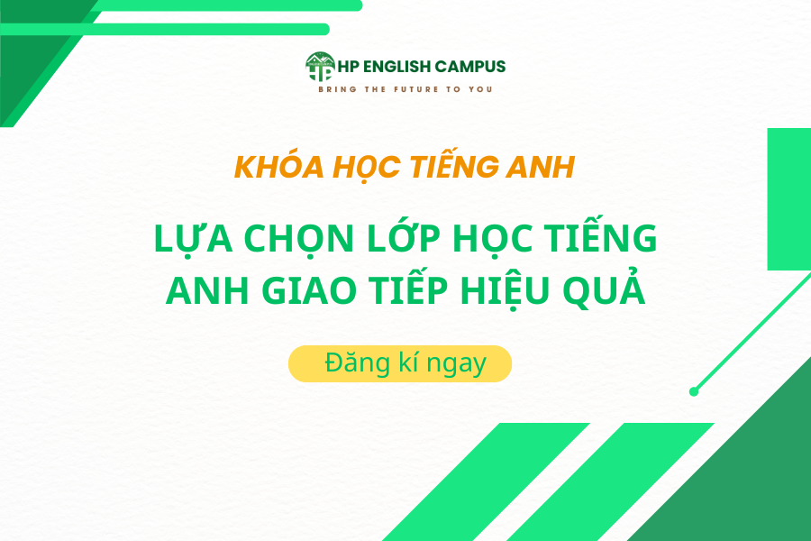 Lựa chọn lớp học tiếng anh giao tiếp hiệu quả tại HP English Campus