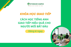 Cách học tiếng anh giao tiếp hiệu quả cho người mới bắt đầu