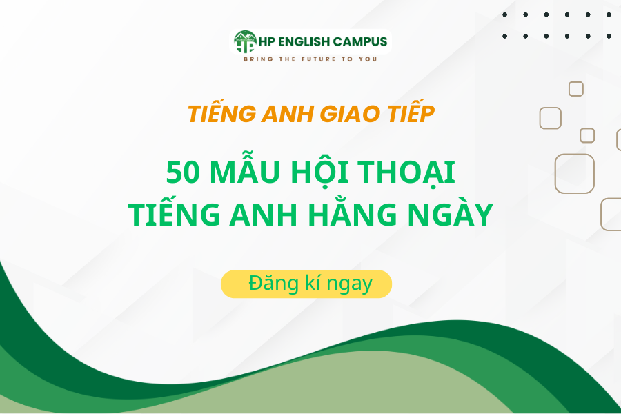 50 mẫu hội thoại tiếng giao tiếp hằng ngày