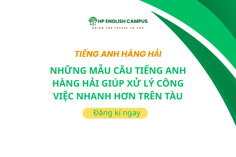 Những Mẫu Câu Tiếng Anh Hàng Hải Giúp Xử Lý Công Việc Nhanh Hơn Trên Tàu