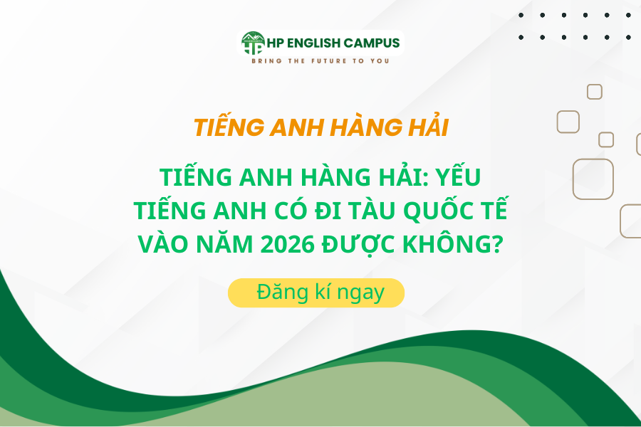 Tiếng Anh Hàng Hải: Yếu Tiếng Anh Có Đi Tàu Quốc Tế Vào Năm 2026 Được Không?