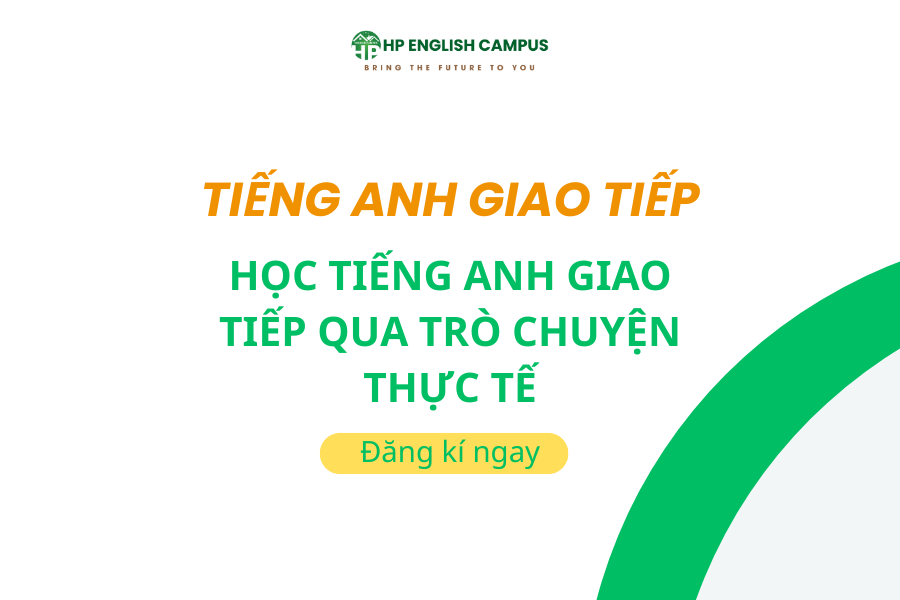 Học Tiếng Anh Giao Tiếp Qua Trò Chuyện Thực Tế