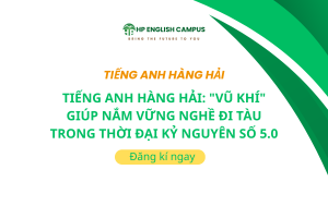 Tiếng Anh Hàng Hải: "Vũ Khí" Giúp Nắm Vững Nghề Đi Tàu Trong Thời Đại Kỷ Nguyên Số 5.0