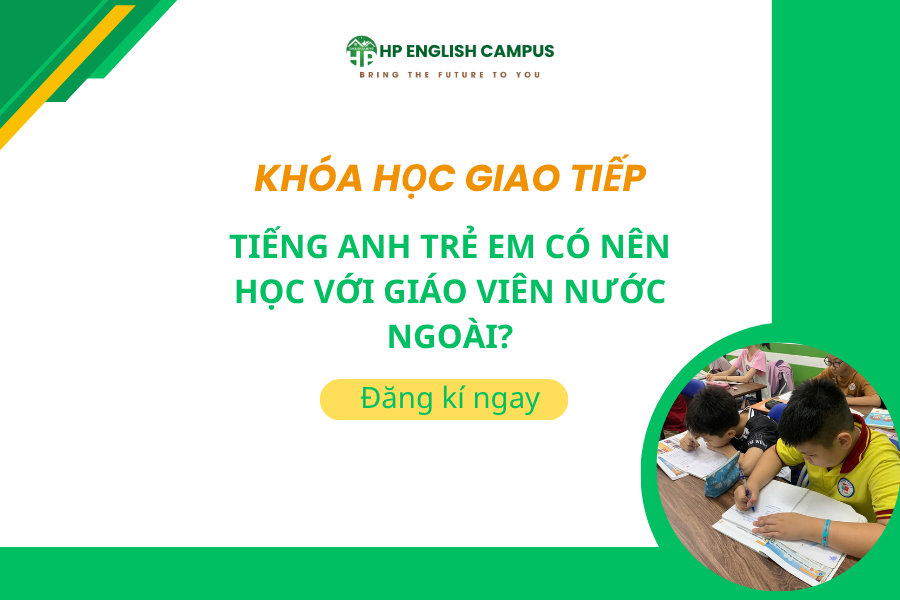 Tiếng Anh Trẻ Em Có Nên Học Với Giáo Viên Nước Ngoài?