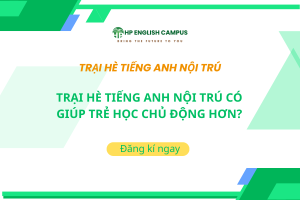 Trại Hè Tiếng Anh Nội Trú Có Giúp Trẻ Học Chủ Động Hơn?