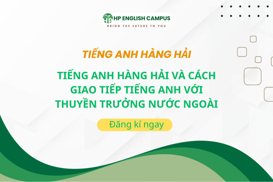 Tiếng Anh Hàng Hải Và Cách Giao Tiếp Tiếng Anh Với Thuyền Trưởng Nước Ngoài