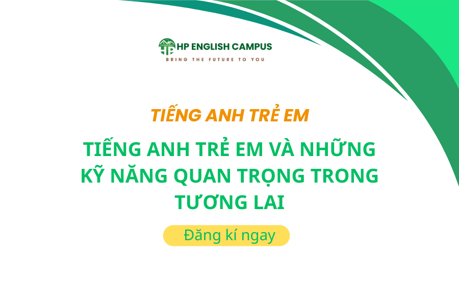 Tiếng Anh Trẻ Em Và Những Kỹ Năng Quan Trọng Trong Tương Lai