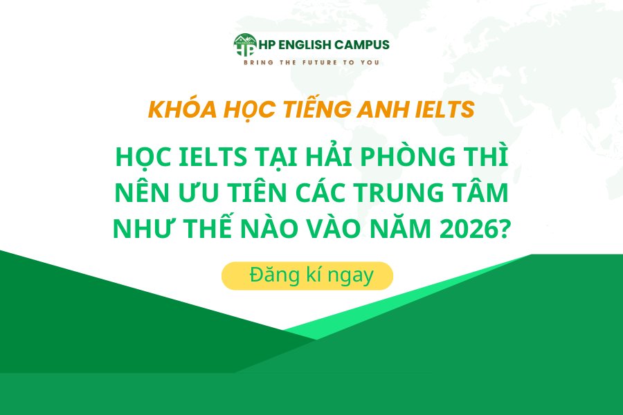 Học IELTS Tại Hải Phòng Thì Nên Ưu Tiên Các Trung Tâm Như Thế Nào Vào Năm 2026?