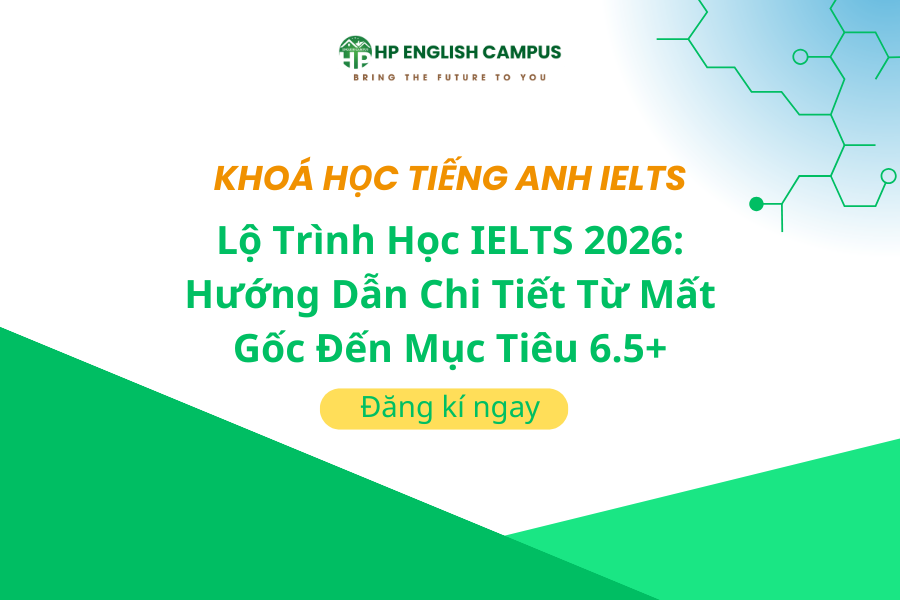 Lộ Trình Học IELTS 2026: Hướng Dẫn Chi Tiết Từ Mất Gốc Đến Mục Tiêu 6.5+