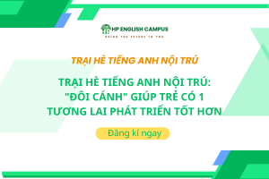 Trại Hè Tiếng Anh Nội Trú: "Đôi Cánh" Giúp Trẻ Có 1 Tương Lai Phát Triển Tốt Hơn