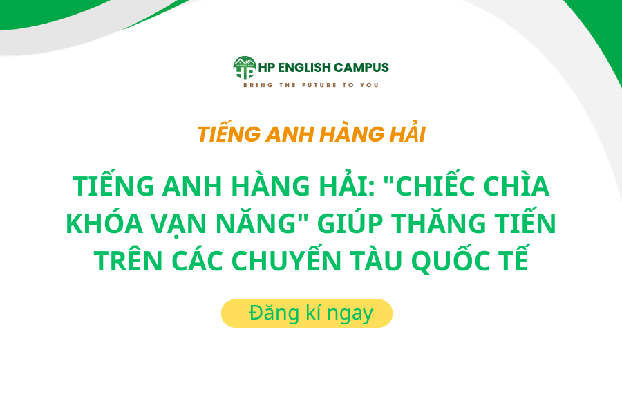 Tiếng Anh Hàng Hải: "Chiếc Chìa Khóa Vạn Năng" Giúp Thăng Tiến Trên Các Chuyến Tàu Quốc Tế
