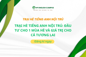 Trại Hè Tiếng Anh Nội Trú: Đầu Tư Cho 1 Mùa Hè Và Giá Trị Cho Cả Tương Lai