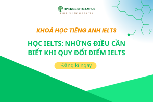 Học IELTS: Những Điều Cần Biết Khi Quy Đổi Điểm IELTS