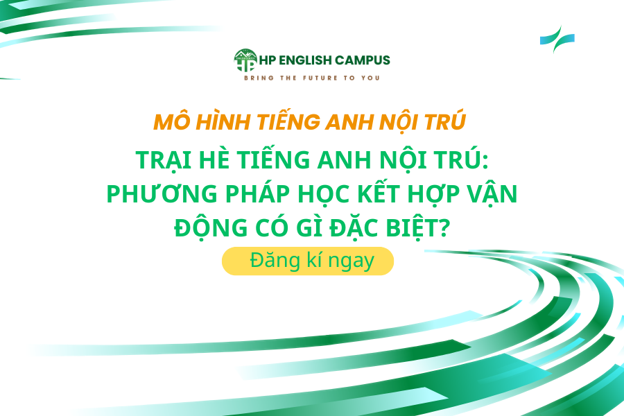 Trại Hè Tiếng Anh Nội Trú: Phương Pháp Học Kết Hợp Vận Động Có Gì Đặc Biệt?