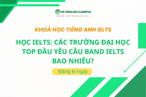 Học IELTS: Các Trường Đại Học Top Đầu Yêu Cầu Band IELTS Bao Nhiêu?