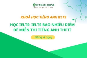Học IELTS: IELTS Bao Nhiêu Điểm Để Miễn Thi Tiếng Anh THPT?