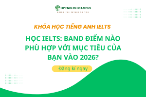 Học IELTS: Band Điểm Nào Phù Hợp Với Mục Tiêu Của Bạn Vào 2026?