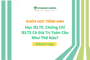 Học IELTS: Chứng Chỉ IELTS Có Giá Trị Toàn Cầu Như Thế Nào?